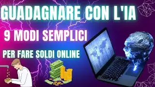 Guadagnare con l'IA | Scopri 9 Metodi Semplici per Fare Soldi Online
