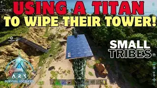 Taming A Titan & Using It To Wipe Their Tower! - Ark Ascended| SmallTribes| ep.22