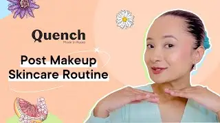 Post Makeup Skincare Routine | Quench Botanics