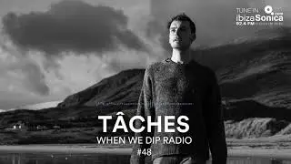 TÂCHES  - When We Dip Radio #48 [16.2.18]