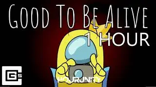 1 HOUR | CG5 - Good To Be Alive - Among Us Song