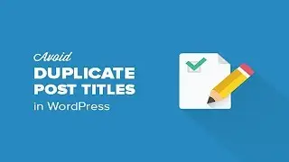 How to Prevent Duplicate Post Titles in WordPress