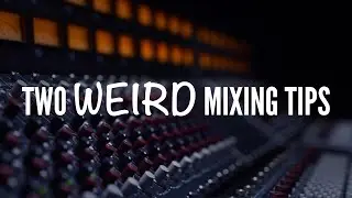 2 Weird Mixing Tips