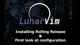 LunarVim - Installing Rolling Release, Walkthrough, Sample Configuration (IDE for Neovim)