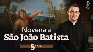 5º dia - Novena a São João Batista