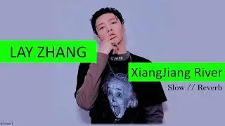 [Slow // Reverb] LAY ZHANG (张艺兴/레이) - XiangJiang River (湘江水)