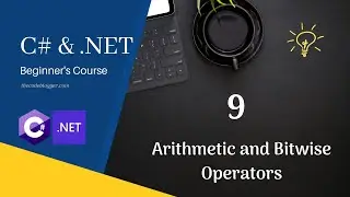 Chapter 9 - Arithmetic Operators, Overflow, Divide By Zero, Rounding, Bitwise and Shift Operators