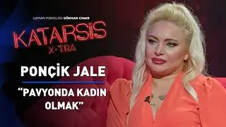 Katarsis X-TRA - Pavyonda Kadın Olmak! Ponçik Jale: “Erkeklerden Nefret Ediyorum!”