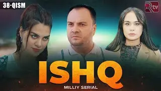 Ishq 38-qism (milliy serial) | Ишк 38-кисм (миллий сериал)