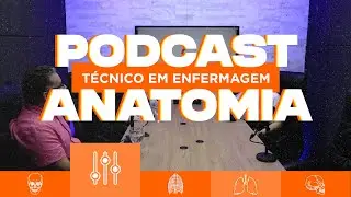 Podcast Técnico em Enfermagem -  A Importância da Anatomia na Formação Profissional