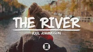 🐻 Axel Johansson - The River (Lyrics Video)