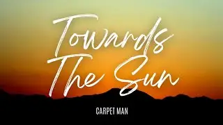 Towards The Sun - Carpet Man