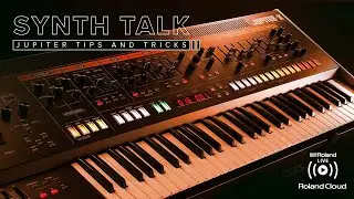 Roland presents SYNTH TALK: JUPITER Tips and Tricks