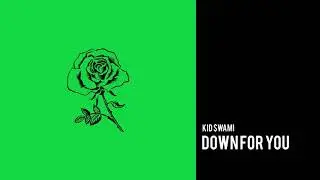 Kid $wami - Down For You (Official Audio)