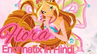Winx club Flora Enchantix Transformation (Hindi)