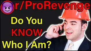 Do You KNOW Who I Am? | r/ProRevenge | 
