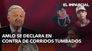 AMLO se declara en contra de corridos tumbados