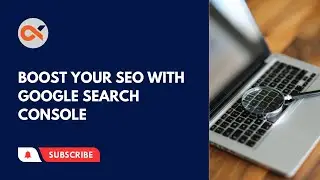 Boost Your SEO with Google Search Console