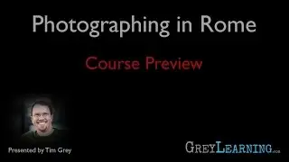GreyLearning Course Preview: Photographing in Rome