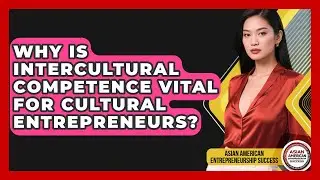 Why Is Intercultural Competence Vital For Cultural Entrepreneurs?