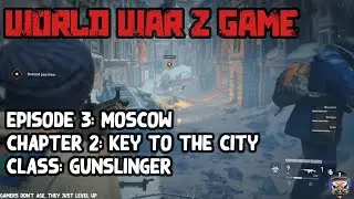 WORLD WAR Z GAME | EPISODE 3: MOSCOW | CHAPTER 2: KEY TO THE CITY | CLASS: GUNSLINGER