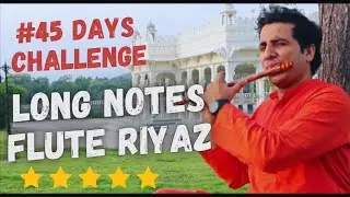 Chinmay Gaur |Flute Lesson 4/ Learn Flute / 45 Days Challenge /Long Notes Riyaz Session/