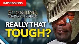 Is Elden Ring Shadow of the Erdtree TOO Hard? - My Impressions