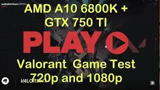 A10 6800k + GTX 750ti Valorant Game Test