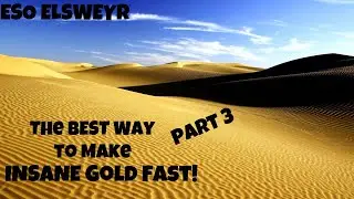 Elder Scrolls Online Elsweyr:  How to farm Shimmering Sands and make INSANE Gold fast! Part 3