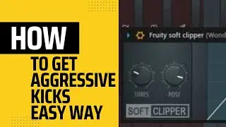 HOW TO GET VERY AGGRESSIVE/PUNCHY KICKs IN  FL studio USING FRUITY SOFT CLIPPER