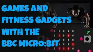 Programming Games and Fitness Gadgets with the BBC micro:bit
