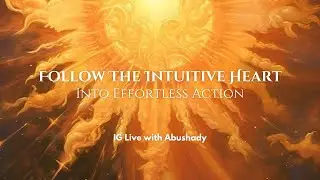 Follow The Intuitive Heart Into Effortless Action