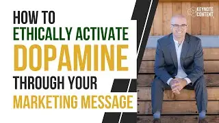 How to Ethically Activate Dopamine Through Your Marketing Message