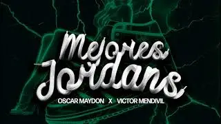 Mejores Jordans - Oscar Maydon & Victor Mendivil 