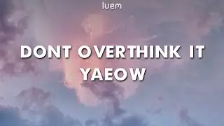 yaeow - don't overthink it (Lyrics) | Luem