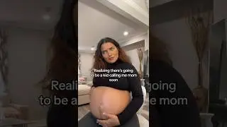 Realizing there’s going to be a kid calling me mom
