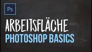 Photoshop Grundlagen Basics lernen #1 - Arbeitsfläche von Photoshop