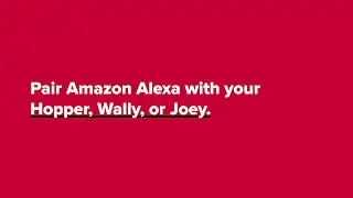 Pair Amazon Alexa With Your Hopper, Wally, or Joey