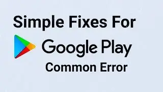 Simple Fixes For Common Google Play Store Problems & Errors