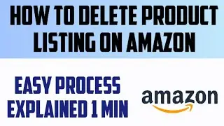 How To Delete Product Listing In Amazon | How To Delete Listing On Amazon