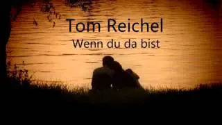 Tom Reichel Wenn Du da bist