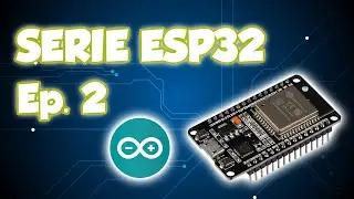 SERIE ESP32 # 2: PROGRAMAR ESP32 CON ARDUINO IDE