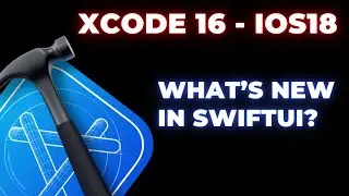 WWDC24 : What's new in SWIFTUI? - XCODE 16 - IOS 18