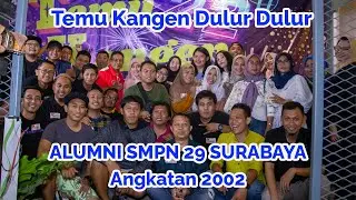 TEMU KANGEN ALUMNI SMPN 29 SURABAYA ANGKATAN 2002 | REUNION PARTY. Part 1