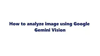 How to analyze image using Google Gemini Vision