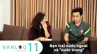 Vanlog 11 - Bạn trai nước ngoài vs Bạn trai Việt Nam.