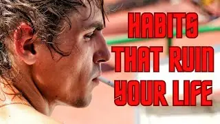 10 Habits that ruin your life