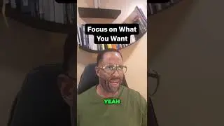 Focus on What You Want