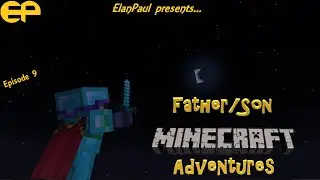 Father/Son Minecraft Adventure with ElanPaul - Episode 9