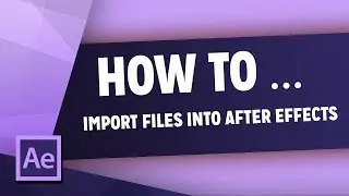 How To Import Files Into After Effects